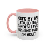 Humorous Accent Coffee Mug - "Oops, My Bad, Dealing with an Adult"