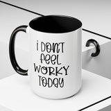 Funny Accent Coffee Mug - 'I Don't Feel Worky Today' - 11oz & 15oz