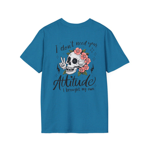 Skull Floral Unisex T-Shirt - I don't need your attitude I brought my own