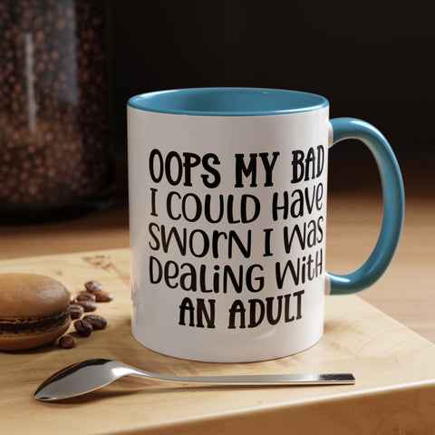 Humorous Accent Coffee Mug - "Oops, My Bad, Dealing with an Adult"