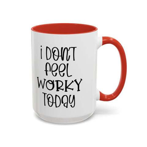 Funny Accent Coffee Mug - 'I Don't Feel Worky Today' - 11oz & 15oz