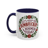 Mug - 'Let's Keep the Dumbfuckery to a Minimum Today' Funny Quote Coffee Cup