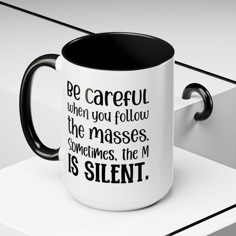 Coffee Mug - 'Be Careful When You Follow the Masses'