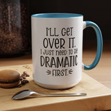 Funny Accent Coffee Mug - "I'll Get Over It, I Just Need to Be Dramatic First" - Gift for Coffee Lovers