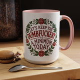 Mug - 'Let's Keep the Dumbfuckery to a Minimum Today' Funny Quote Coffee Cup