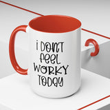 Funny Accent Coffee Mug - 'I Don't Feel Worky Today' - 11oz & 15oz