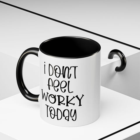 Funny Accent Coffee Mug - 'I Don't Feel Worky Today' - 11oz & 15oz