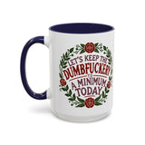 Mug - 'Let's Keep the Dumbfuckery to a Minimum Today' Funny Quote Coffee Cup