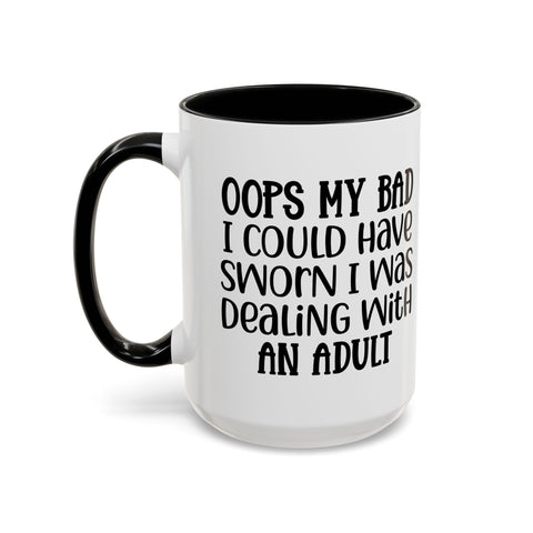 Humorous Accent Coffee Mug - "Oops, My Bad, Dealing with an Adult"