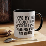 Humorous Accent Coffee Mug - "Oops, My Bad, Dealing with an Adult"