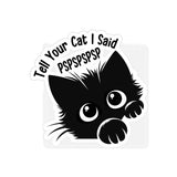 Funny Cat Transparent Outdoor Sticker - "Tell Your Cat I Said PSPSPSPS" - Die-Cut Design