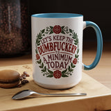 Mug - 'Let's Keep the Dumbfuckery to a Minimum Today' Funny Quote Coffee Cup