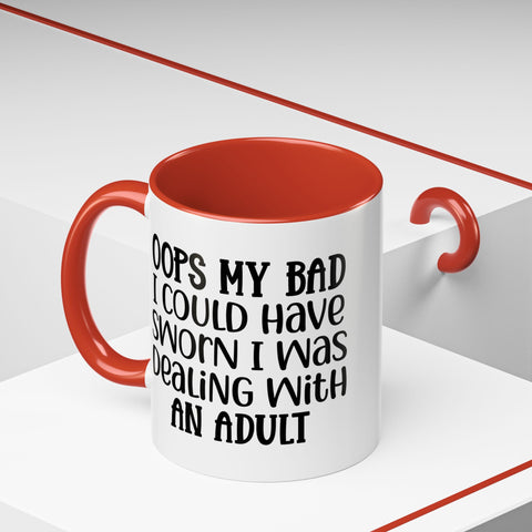 Humorous Accent Coffee Mug - "Oops, My Bad, Dealing with an Adult"