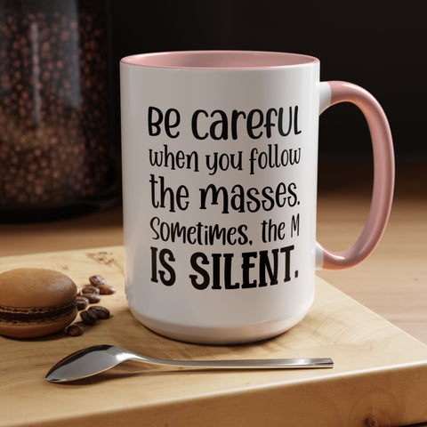 Coffee Mug - 'Be Careful When You Follow the Masses'