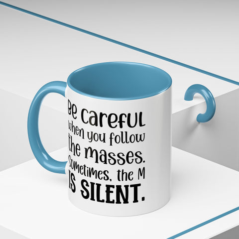 Coffee Mug - 'Be Careful When You Follow the Masses'