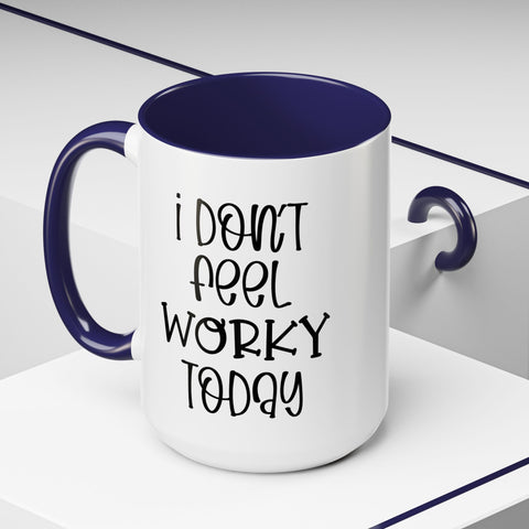 Funny Accent Coffee Mug - 'I Don't Feel Worky Today' - 11oz & 15oz