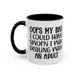 Humorous Accent Coffee Mug - "Oops, My Bad, Dealing with an Adult"