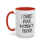 Funny Accent Coffee Mug - 'I Don't Feel Worky Today' - 11oz & 15oz