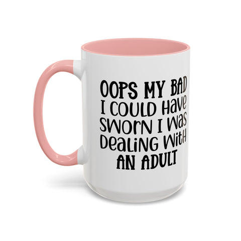 Humorous Accent Coffee Mug - "Oops, My Bad, Dealing with an Adult"