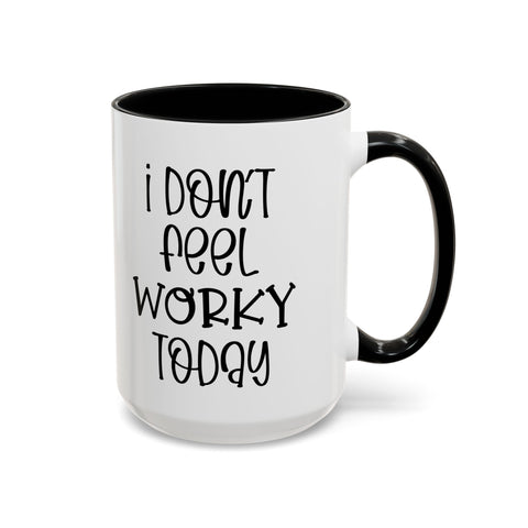 Funny Accent Coffee Mug - 'I Don't Feel Worky Today' - 11oz & 15oz