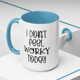 Funny Accent Coffee Mug - 'I Don't Feel Worky Today' - 11oz & 15oz