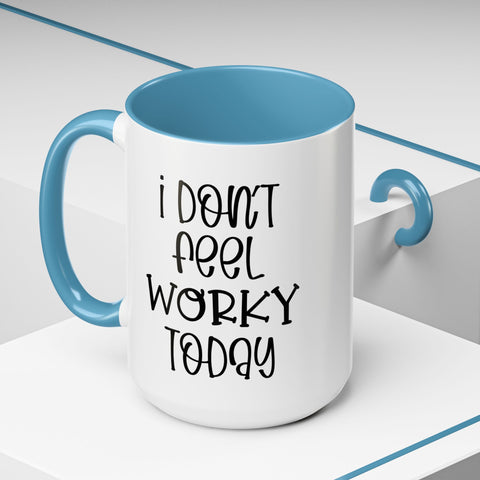 Funny Accent Coffee Mug - 'I Don't Feel Worky Today' - 11oz & 15oz