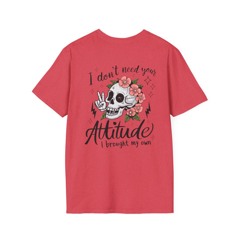 Skull Floral Unisex T-Shirt - I don't need your attitude I brought my own