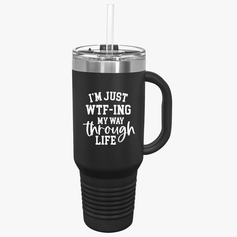 40oz Insulated Travel Mug - "I'm Just WTF-ing My Way Through Life" - Perfect for Adventurers & Coffee Lovers