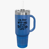 40oz Insulated Travel Mug - "I'm Just WTF-ing My Way Through Life" - Perfect for Adventurers & Coffee Lovers