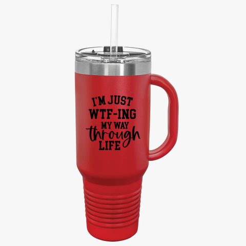 40oz Insulated Travel Mug - "I'm Just WTF-ing My Way Through Life" - Perfect for Adventurers & Coffee Lovers