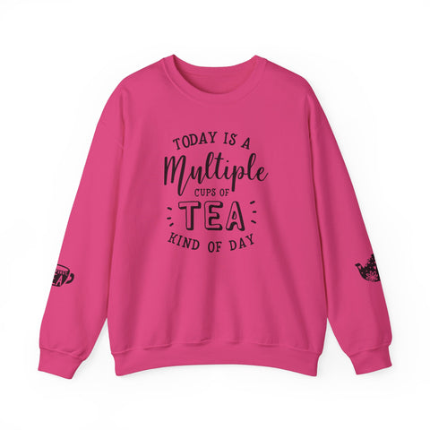 Crewneck Sweatshirt - Today Is A Multiple Cups Of Tea Kind of Day