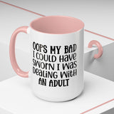 Humorous Accent Coffee Mug - "Oops, My Bad, Dealing with an Adult"