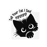 Funny Cat Transparent Outdoor Sticker - "Tell Your Cat I Said PSPSPSPS" - Die-Cut Design