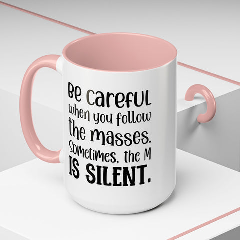 Coffee Mug - 'Be Careful When You Follow the Masses'