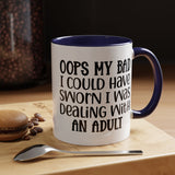 Humorous Accent Coffee Mug - "Oops, My Bad, Dealing with an Adult"