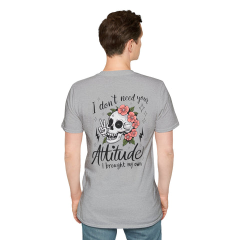 Skull Floral Unisex T-Shirt - I don't need your attitude I brought my own