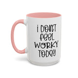 Funny Accent Coffee Mug - 'I Don't Feel Worky Today' - 11oz & 15oz