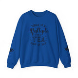 Crewneck Sweatshirt - Today Is A Multiple Cups Of Tea Kind of Day