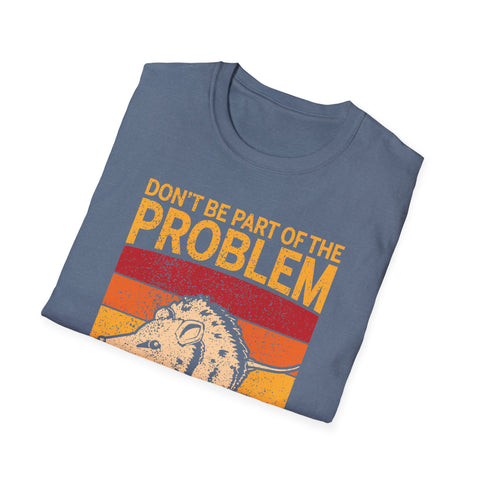 T-Shirt Possum be all of the problem Unisex Heavy Cotton Tee