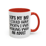 Humorous Accent Coffee Mug - "Oops, My Bad, Dealing with an Adult"