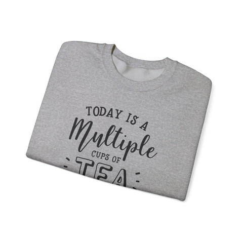 Crewneck Sweatshirt - Today Is A Multiple Cups Of Tea Kind of Day