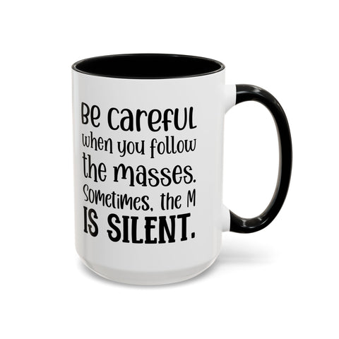 Coffee Mug - 'Be Careful When You Follow the Masses'