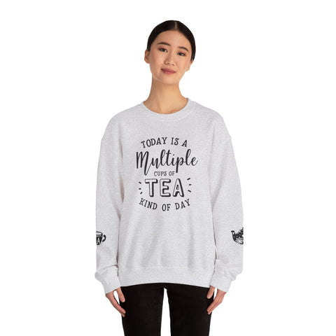 Crewneck Sweatshirt - Today Is A Multiple Cups Of Tea Kind of Day