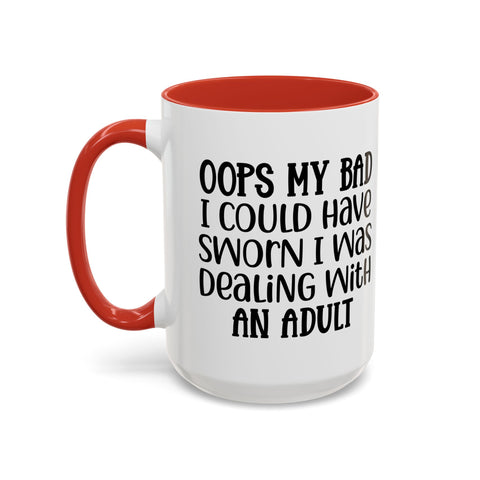 Humorous Accent Coffee Mug - "Oops, My Bad, Dealing with an Adult"