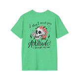 Skull Floral Unisex T-Shirt - I don't need your attitude I brought my own