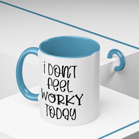 Funny Accent Coffee Mug - 'I Don't Feel Worky Today' - 11oz & 15oz