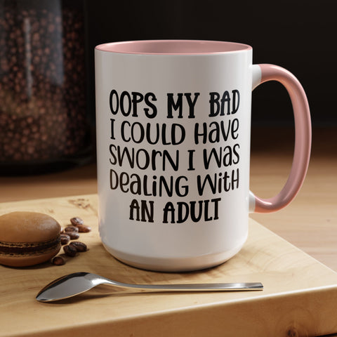 Humorous Accent Coffee Mug - "Oops, My Bad, Dealing with an Adult"