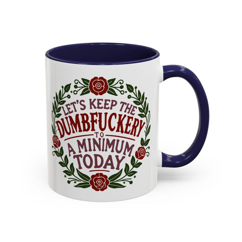 Mug - 'Let's Keep the Dumbfuckery to a Minimum Today' Funny Quote Coffee Cup