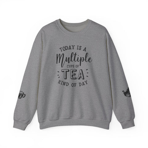 Crewneck Sweatshirt - Today Is A Multiple Cups Of Tea Kind of Day