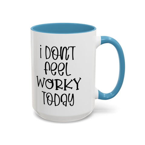 Funny Accent Coffee Mug - 'I Don't Feel Worky Today' - 11oz & 15oz